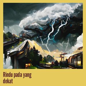 Rindu pada yang dekat