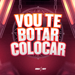Vou Te Botar Colocar