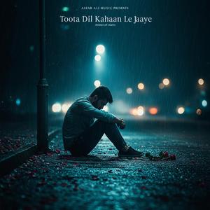 Toota Dil Kahaan Le Jaaye | Heart Touching Sad Song 2025 | Asfar Ali Music