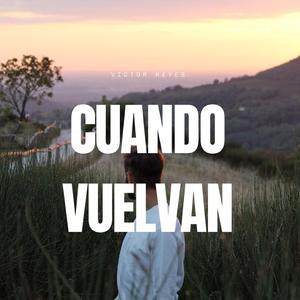 Cuando Vuelvan