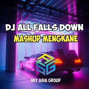 DJ ALL FALLS DOWN MASHUP MENGKANE