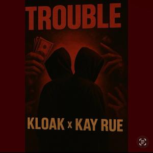 Trouble (feat. Kay Rue)