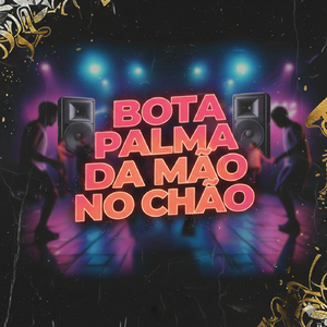 BOTA PALMA DA MÃO NO CHÃO (Remastered 2026)