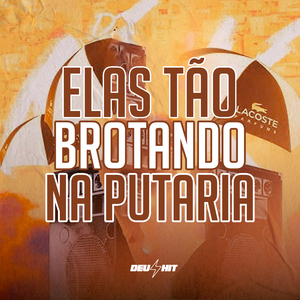 Elas Tão Brotando na Putaria