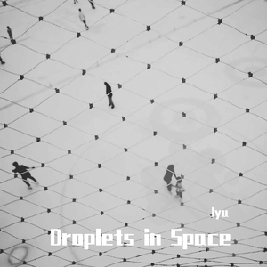 Droplets in Space