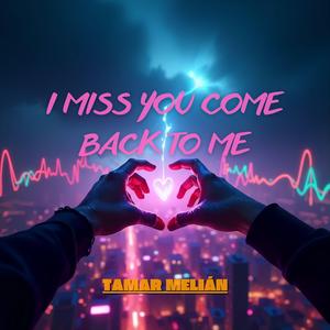 I miss you come back to me