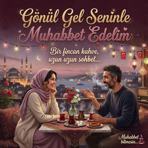 Gönül Gel Seninle Muhabbet Edelim