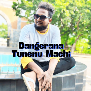 Dangerana Tunenu Machi