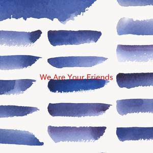 We Are Your Friends (Complete version originally performed by Justice Vs Simian)