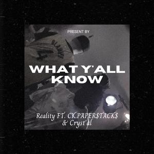 What Y'all Know (feat. Reality, CK.PAPER$TACK$ & Cryst'al)