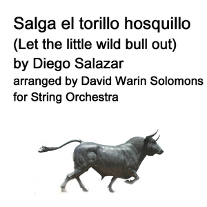 Salga el torillo hosquillo (Let the little wild bull out) arranged for string orchestra