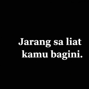 Jarang sa liat kamu bagini.