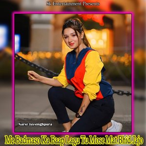 Me Badmaso Ka Baap Lagu Tu Mose Mat Bhid Jajo