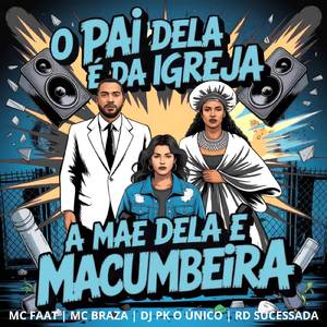 O PAI DELA É DA IGREJA A MÃE DELA E MACUMBEIRA