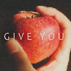 GIVE YOU