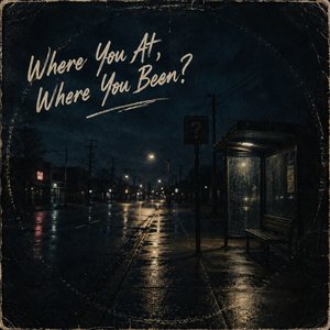 Where You At? Where You Been?