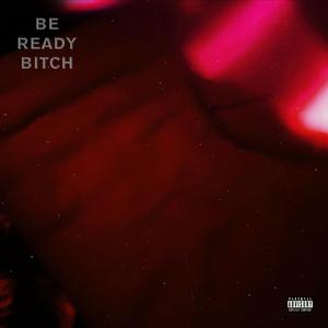 BE READY BITCH