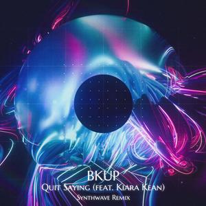 Quit Saying (feat. Kiara Kean) (Synthwave Version)