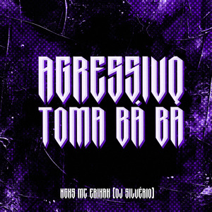 Agressivo Toma Bá, Ba