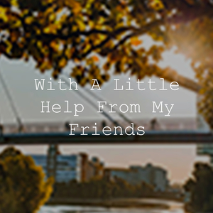 With a Little Help from My Friends
