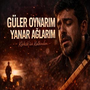 Güler Oynarım Yanar Ağlarım (Kerkük Türküsü)