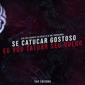 Se Catucar Gostoso Eu Vou Tatuar Seu Vulgo