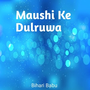 Maushi Ke Dulruwa