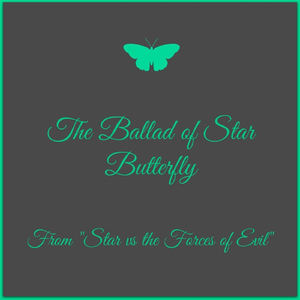 The Ballad of Star Butterfly (From "Star vs the Forces of Evil")