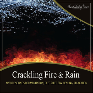 Crackling Fire & Rain: Nature Sounds for Meditation, Deep Sleep, Spa, Healing, Relaxation