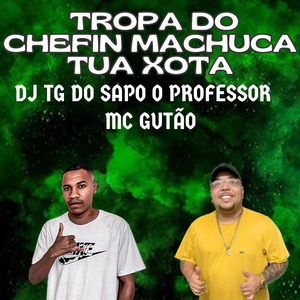 TROPA DO CHEFIN MACHUCA TUA XOTA