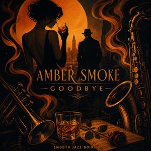 Amber Smoke Goodbye