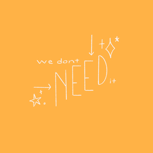 we don't need it