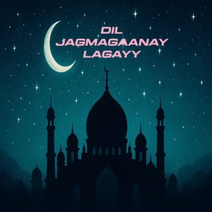 Dil Jagmagaanay Lagayy