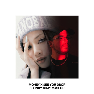 MONEY x SEE YOU DROP (Johnny Chay Mashup)