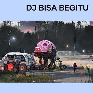 Dj Bisa Begitu
