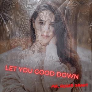 Let you good down