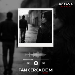 TAN CERCA DE MI