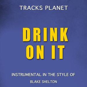 Drink On It (in the style of Blake Shelton) (Karaoke Instrumental Version)