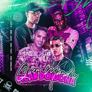 Quen Mandou Ficar Doidona (feat. DJ K, MC DIGUIN & Mc Toy)