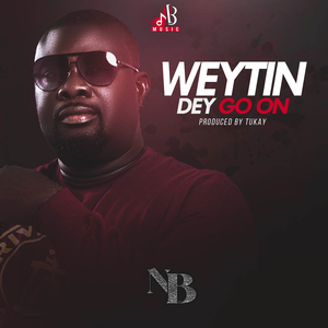 Weytin Dey Go On