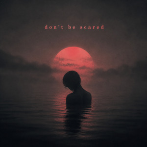 DON'T BE SCARED