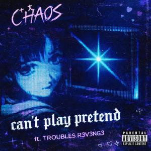 can't play pretend (feat. troubles r3v3ng3)