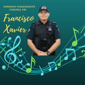 Dobrado Comandante Coronel Pm Francisco Xavier