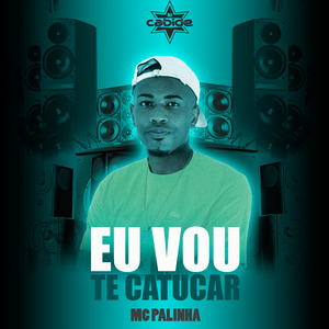 Eu Vou Te Catucar