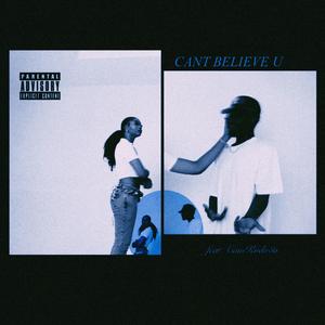 CANT BELIEVE U (feat. Camkudo$a)