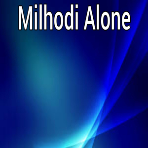Milhodi Alone