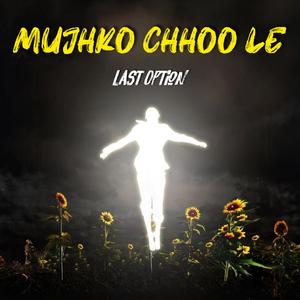 Mujhko Chhoo Le
