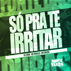 Só pra Te Irritar