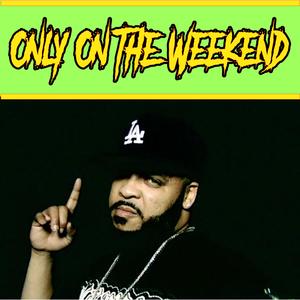 Only on the Weekend (feat. The Legendary Kokane)