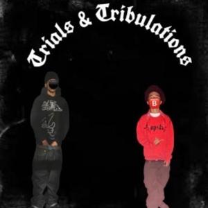 Trials & Tribulations (feat. 2flamkedup & Dmoneyy)